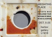 “Mediating Place,” curated by Meredith Hoy and Kevin Benisvy, Harbor Art Gallery, University of Massachusetts Boston, October 5th -25th, 2011